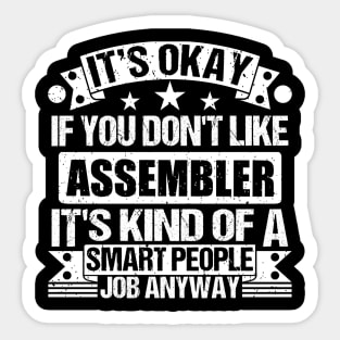 Assembler lover It's Okay If You Don't Like Assembler It's Kind Of A Smart People job Anyway Sticker